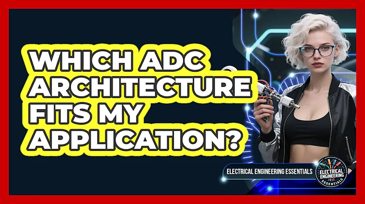 Which ADC Architecture Fits My Application? - Electrical Engineering Essentials
