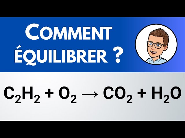 Comment équilibrer ? C2H2 + O2 → CO2 + H2O (combustion de l'acétylène ou éthyne) | Physique-Chimie