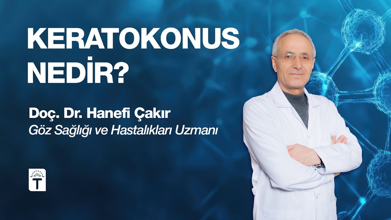 Keratokonus Nedir, Belirtileri ve Tedavi Yöntemleri Nelerdir? - Doktorlar Konuşuyor
