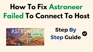 Fix Astroneer “Failed to Connect to Host” Error  – Multiplayer Connection & Server Troubleshooting