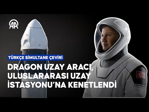 Türk astronot Alper Gezeravcı uzayda | Dragon uzay aracı, Uluslararası Uzay İstasyonu’na kenetlendi