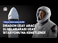 Trk astronot alper gezeravcuzayda  dragon uzay arac uluslararas uzay stasyonuna kenetlendi