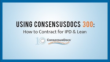 Using ConsensusDocs 300: How to Contract for IPD & Lean