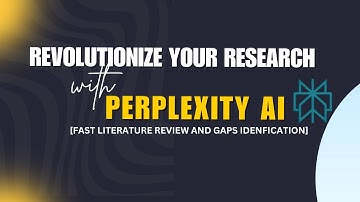 REVOLUTIONIZE YOUR RESEARCH WITH PERPLEXITY AI FOR FAST LITERATURE SEARCH AND GAPS IDENTIFICATION