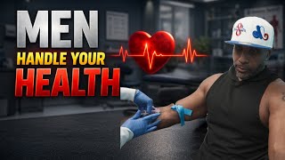 MEN HANDLE YOUR HEALTH BEFORE IT’S TOO LATE 