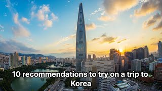 10 recommendations to try on a trip to Korea