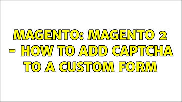 Magento: Magento 2 - How to add captcha to a custom form (8 Solutions!!)