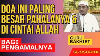 jangan pernah tinggalkan doa ini , karna doa ini begitu besar pahalanya , guru bakhiet