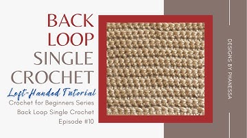 #10 Back Loop Single Crochet LEFT-HANDED Tutorial
