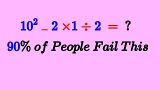 90% of People Fail This 5th Grade Math Quiz ....   Can You Solve It ?  10^2 - 2 x1 ÷ 2 = ?