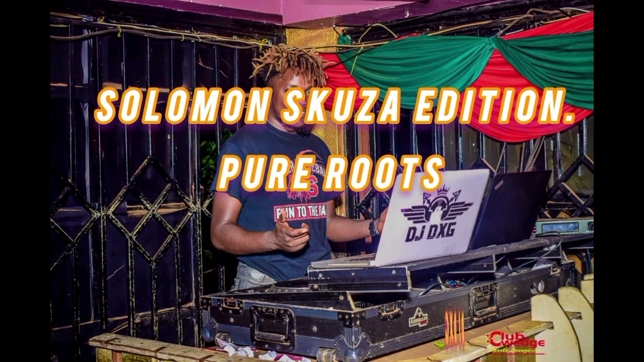 SLOW ROOTS MIXX | SOLOMON SKUZA EDITION | DJ DXG FT CLUB WEDGE KUTUS