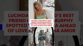 Lucinda Strafford’s Best Friend Charleen Murphy Spotted In Majorca Ahead Of Love Island Casa Amor