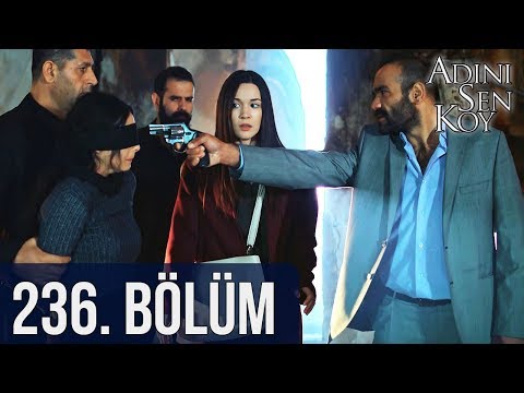Adını Sen Koy 236. Bölüm