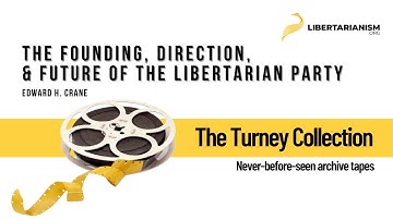 The Founding, Direction, & Future of the Libertarian Party (Edward H. Crane)