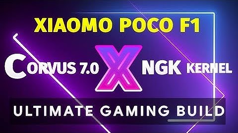 POWER UP ! CORVUS OS 7.0 • NGK KERNEL • XIAOMI POCO F1 •  ULTIMATE GUIDE PT 3 • HARDCORE BUILD 🔥