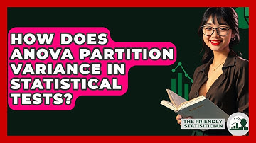 How Does ANOVA Partition Variance In Statistical Tests? - The Friendly Statistician