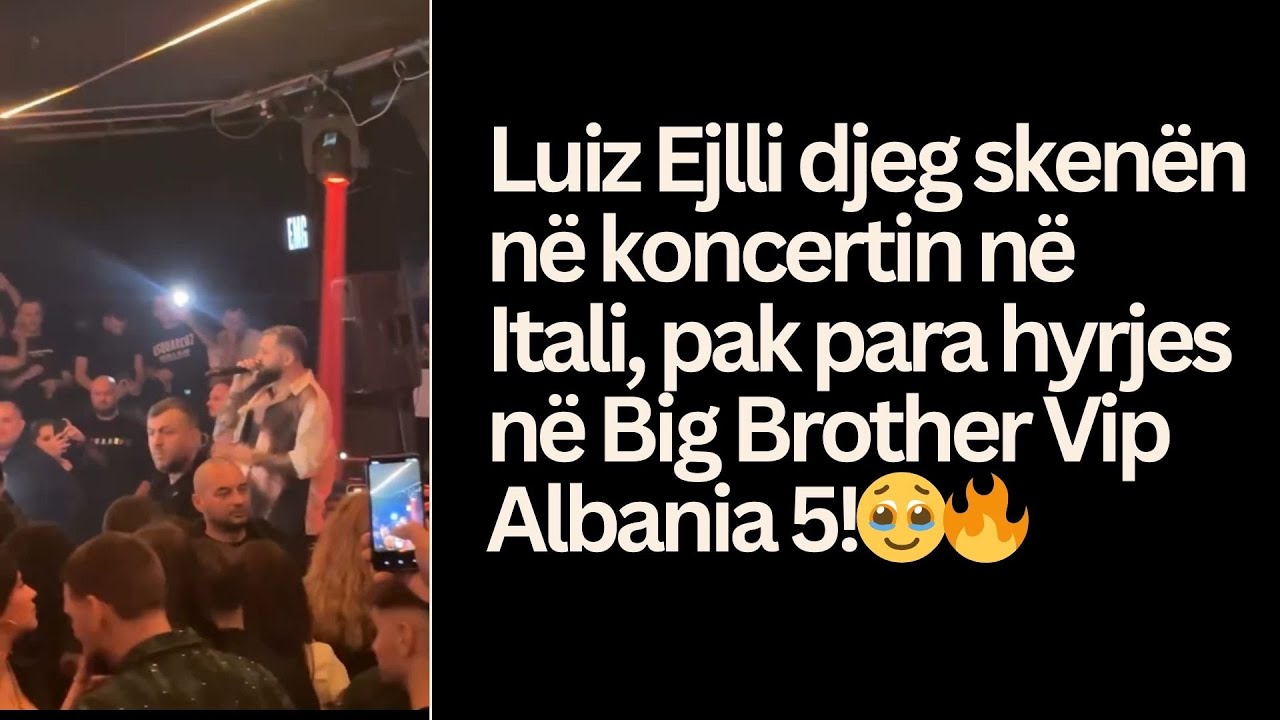 Luiz Ejlli djeg skenën në koncertin në Itali, pak para hyrjes në Big Brother Vip Albania 5!🥹🔥
