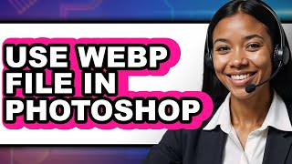 How to Use WebP File in Photoshop (UPDATED)