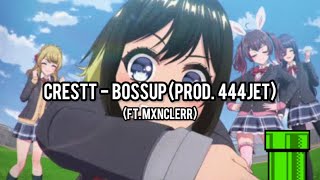 Crestt - Bossup W Mxnclerr Prod. 444Jet