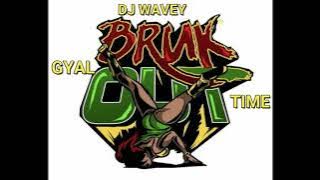 BRUK OUT MIX THE GYAL DEM TIME WHINING AND DAGGERING LONE ZESSING DJ WAVEY KARTEL SPICE PUNZ AND MOR