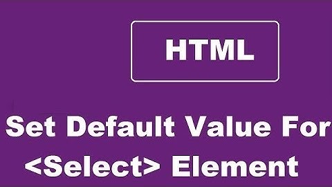 Set Default Value For An HTML Select Element