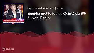Equidia met le feu au Quinté du 8/5 à Lyon-Parilly.