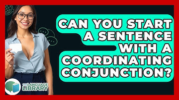 Can You Start A Sentence With A Coordinating Conjunction? - The Language Library