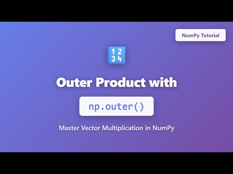 Outer Product with np.outer() | NumPy Linear Algebra Tutorial for Beginners