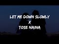 Let me down slowly x tose naina lyrics gravero remix