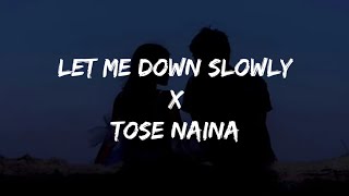 Let Me Down Slowly X Tose Naina (Lyrics) |Gravero Remix