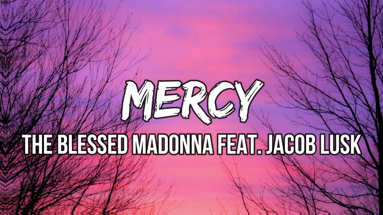 The Blessed Madonna   Mercy Lyrics feat Jacob Lusk  Now that I am begging on my knees