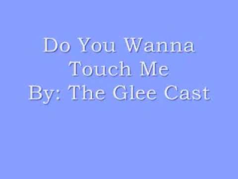 Do You Wanna Touch Me Glee Version LYRICS!!