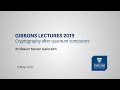 Gibbons Lectures 2019: How Quantum Computers Threaten Modern Cryptography 🔐