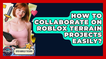 How To Collaborate On Roblox Terrain Projects Easily? - Open World Tycoons