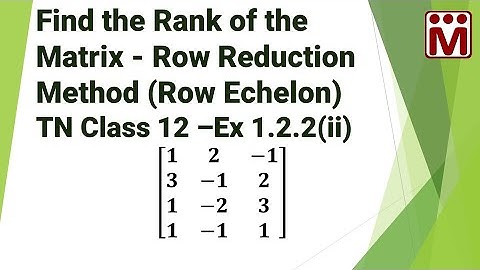 Find the Rank of the matrix - Row Reduction Method | Ex 1.2.2 ( ii )