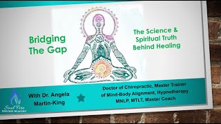 Details Bridging The Gap The Science & Spiritual Truth Behind Healing with Dr. Angela Martin-King News
