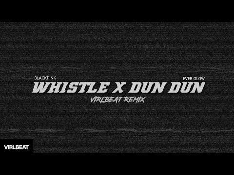 Whistle x Dun Dun - Blackpink, Everglow || Rap part (virlbeat remix)