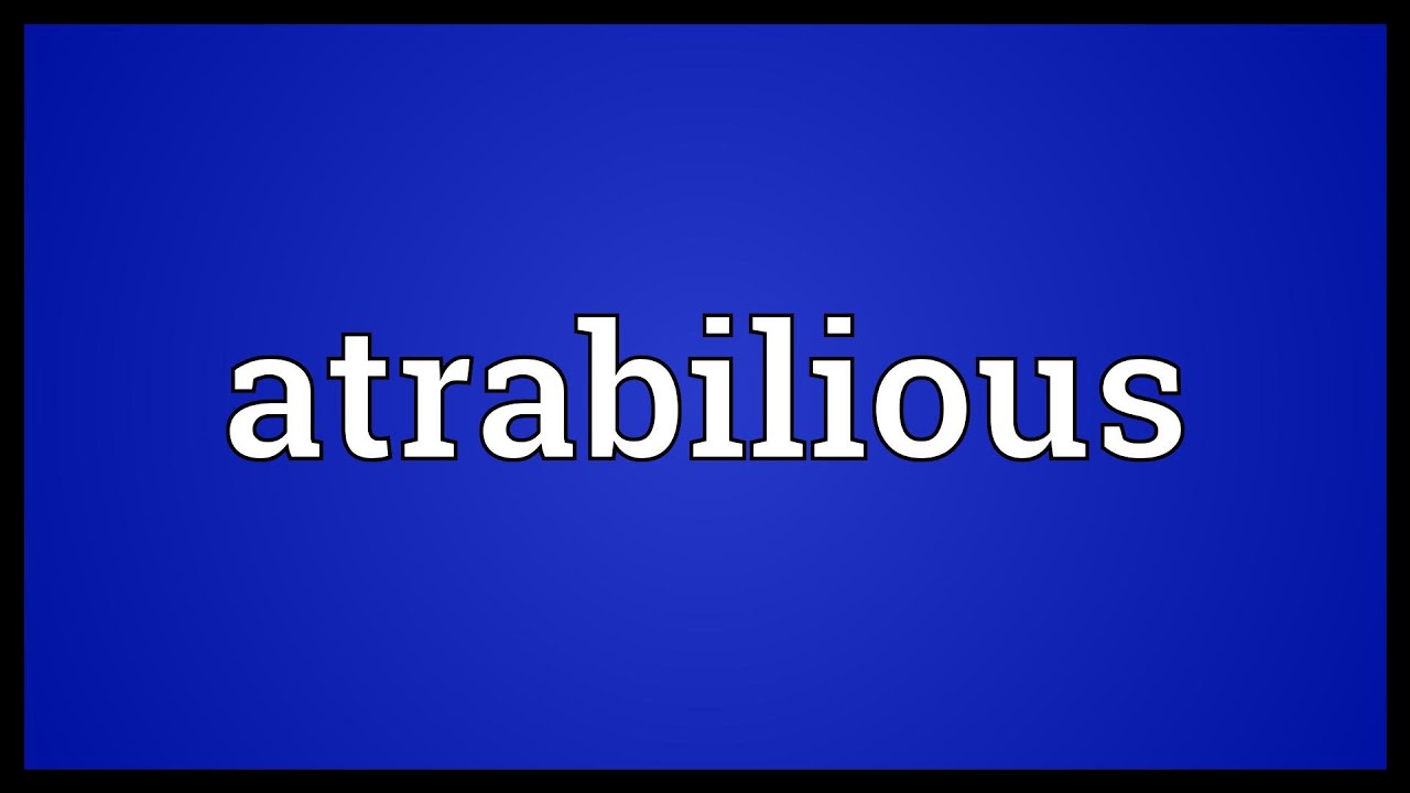Atrabilious Meaning - YouTube