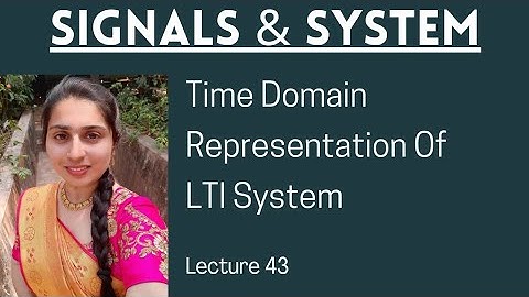 Time domain representation of LTI system-Lecture 43