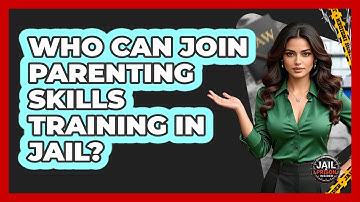 Who Can Join Parenting Skills Training In Jail? - Jail & Prison Insider