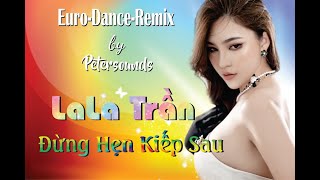 Đừng Hẹn Kiếp Sau - 2023 - LaLa Trần - Petersounds Remix - Modern Talking Style - Italo Disco
