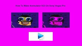 How To Make 4Ormulator V23 On Sony Vegas Pro