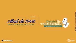 Tertulias Universitarias - Abril de 1948: Implicaciones políticas