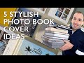 5 Stylish/Modern Photo Book Cover Ideas