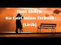 Yuni shara - Ku Cari Jalan Terbaik (Lirik)