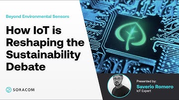 How IoT is Reshaping the Sustainability Debate [SORACOM WEBINAR]