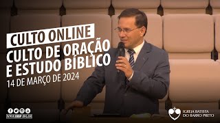 Culto de Oração e Estudo Bíblico - 14/03/2024