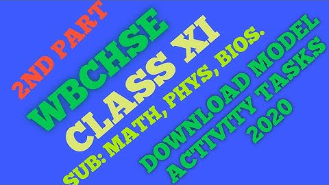 Class 11 2nd part of the Model Activity tasks by WBCHSE in 2020.Sub -Math, Phys,BIOS.
