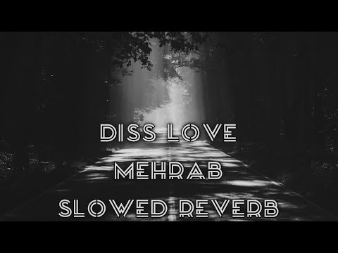 Diss Love | Slowed Reverb | Mehrab Marham