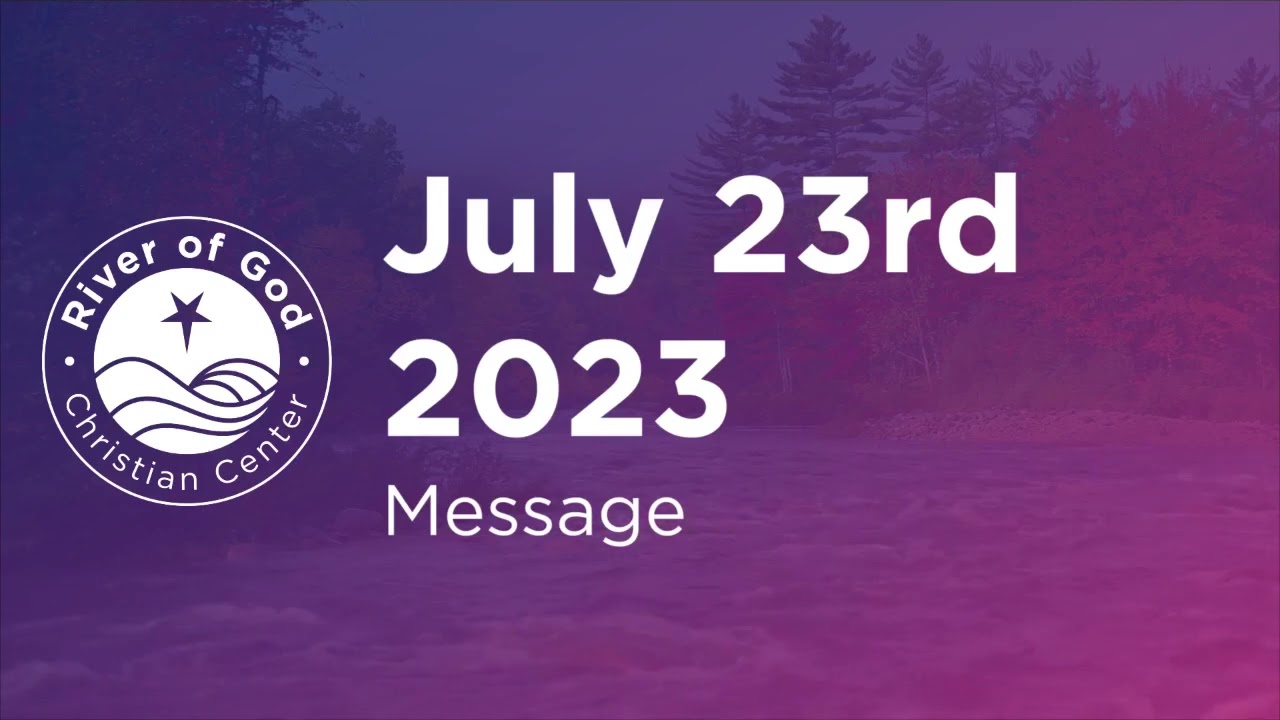 July 23rd 2023 | River of God Christian Center | Pastor Donald Gray